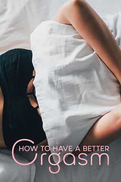 How to Have a Better Orgasm (2020)