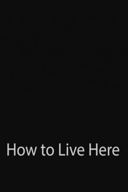 How to Live Here (2023) How to Live Here (2023)