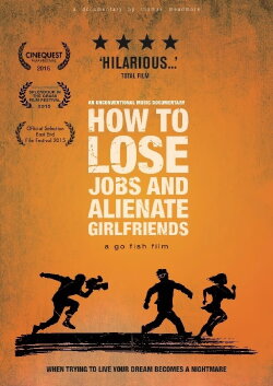 How to Lose Jobs & Alienate Girlfriends (2015) How to Lose Jobs & Alienate Girlfriends (2015)
