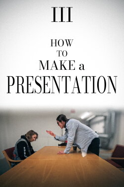How to Make a Presentation - Part III (2022) How to Make a Presentation - Part III (2022)