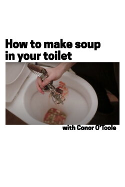 How To Make Soup In Your Toilet with Conor O'Toole (2017) How To Make Soup In Your Toilet with Conor O'Toole (2017)