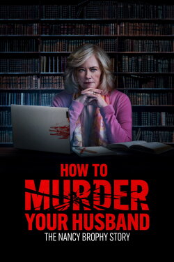 How to Murder Your Husband: The Nancy Brophy Story (2023) How to Murder Your Husband: The Nancy Brophy Story (2023)