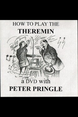 How to Play the Theremin With Peter Pringle (2004) How to Play the Theremin With Peter Pringle (2004)
