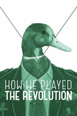 How We Played the Revolution (2012) How We Played the Revolution (2012)