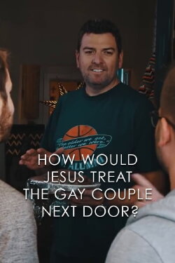 How Would Jesus Treat the Gay Couple Next Door? (2015) How Would Jesus Treat the Gay Couple Next Door? (2015)