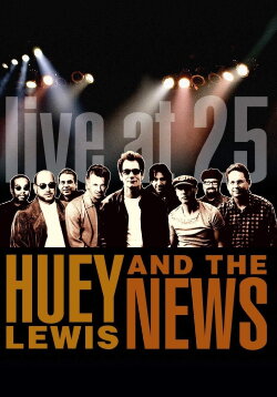 Huey Lewis & the News: Live at 25 (2005) Huey Lewis & the News: Live at 25 (2005)