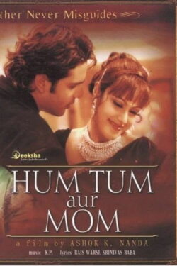 Hum Tum Aur Mom: Mother Never Misguides (2005) Hum Tum Aur Mom: Mother Never Misguides (2005)
