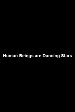 Human Beings are Dancing Stars (2006) Human Beings are Dancing Stars (2006)