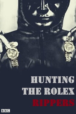 Hunting the Rolex Rippers (2023) Hunting the Rolex Rippers (2023)