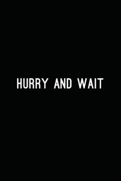Hurry and Wait (2016)
