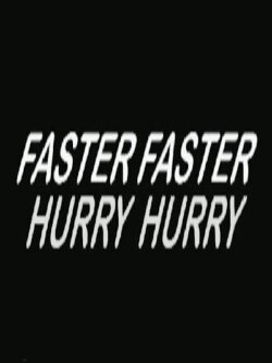 Hurry Hurry Faster Faster (1965) Hurry Hurry Faster Faster (1965)