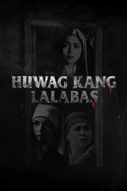 Huwag Kang Lalabas (2021) Huwag Kang Lalabas (2021)