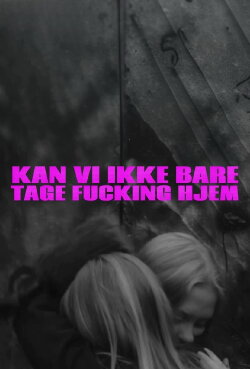 Kan Vi Ikke Bare Tage Fucking Hjem (2024) Kan Vi Ikke Bare Tage Fucking Hjem (2024)