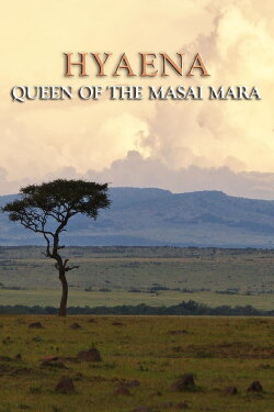 Hyaena: Queen Of The Masai Mara (2013) Hyaena: Queen Of The Masai Mara (2013)