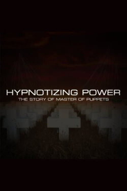 Hypnotizing Power: The Story of Master of Puppets (2020) Hypnotizing Power: The Story of Master of Puppets (2020)