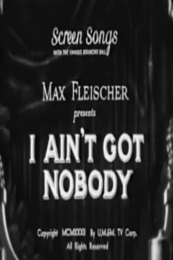 I Ain't Got Nobody (1932) I Ain't Got Nobody (1932)