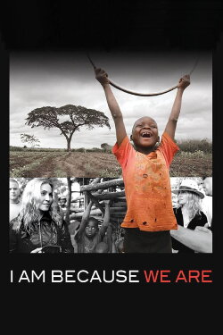 I Am Because We Are (2008) I Am Because We Are (2008)