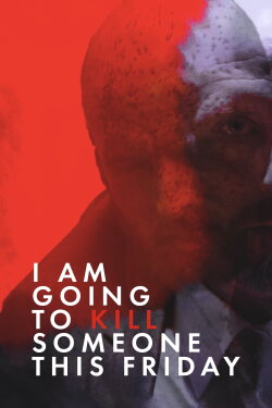 I Am Going to Kill Someone This Friday (2018)