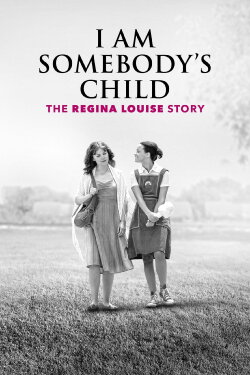 I Am Somebody's Child: The Regina Louise Story (2019) I Am Somebody's Child: The Regina Louise Story (2019)