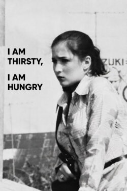 I am Thirsty, I am Hungry (1977) I am Thirsty, I am Hungry (1977)