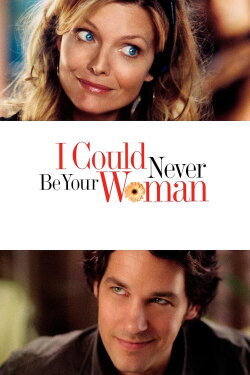 I Could Never Be Your Woman (2007) I Could Never Be Your Woman (2007)