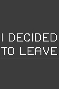 I Decided to Leave (2015) I Decided to Leave (2015)