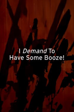 I Demand to Have Some Booze! (1999) I Demand to Have Some Booze! (1999)