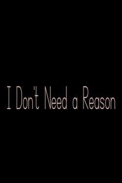 I Don't Need a Reason (2022)