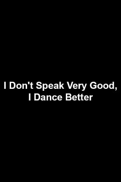 I Don't Speak Very Good, I Dance Better (2012)