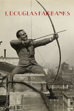 I, Douglas Fairbanks (2018) I, Douglas Fairbanks (2018)