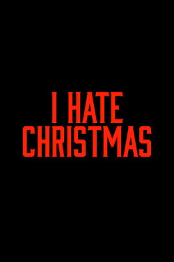 I Hate Christmas (2008) I Hate Christmas (2008)