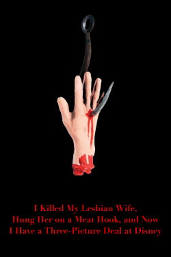 I Killed My Lesbian Wife, Hung Her on a Meat Hook, and Now I Have a Three-Picture Deal at Disney (1993) I Killed My Lesbian Wife, Hung Her on a Meat Hook, and Now I Have a Three-Picture Deal at Disney (1993)