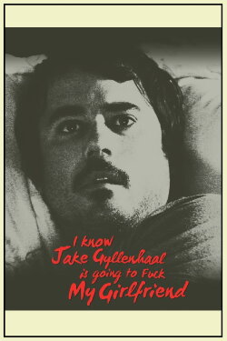 I Know Jake Gyllenhaal Is Going to Fuck My Girlfriend (2016) I Know Jake Gyllenhaal Is Going to Fuck My Girlfriend (2016)