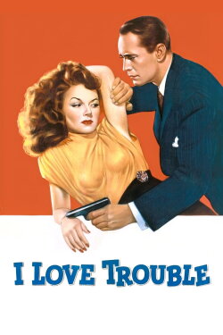 I Love Trouble (1948) I Love Trouble (1948)