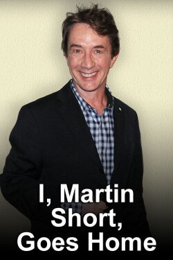 I, Martin Short, Goes Home (2012) I, Martin Short, Goes Home (2012)