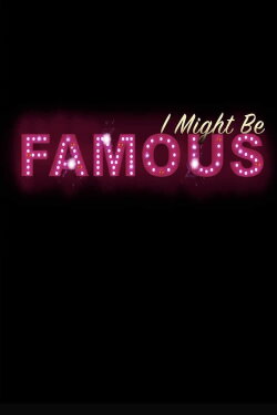 I Might Be Famous (2017) I Might Be Famous (2017)