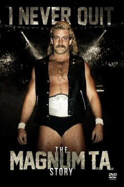 I Never Quit: The Magnum T.A. Story (2016) I Never Quit: The Magnum T.A. Story (2016)