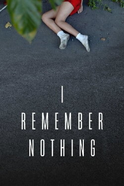 I Remember Nothing (2015) I Remember Nothing (2015)