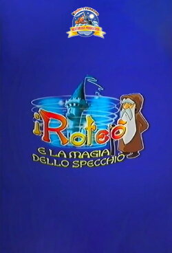 I Roteò e la magia dello specchio (2004) I Roteò e la magia dello specchio (2004)