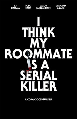 I Think My Roommate Is a Serial Killer (2017) I Think My Roommate Is a Serial Killer (2017)