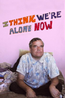 I Think We're Alone Now (2008) I Think We're Alone Now (2008)