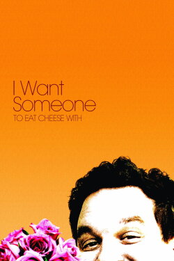 I Want Someone to Eat Cheese With (2006) I Want Someone to Eat Cheese With (2006)