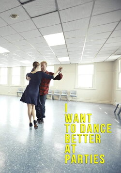 I Want to Dance Better at Parties (2013) I Want to Dance Better at Parties (2013)