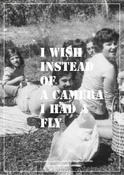 I Wish Instead of a Camera I Had a Fly (2018) I Wish Instead of a Camera I Had a Fly (2018)