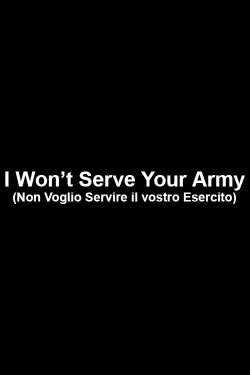 I Won’t Serve Your Army (2015) I Won’t Serve Your Army (2015)