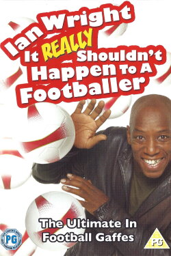 Ian Wright: It Really Shouldn't Happen To A Footballer (2007) Ian Wright: It Really Shouldn't Happen To A Footballer (2007)