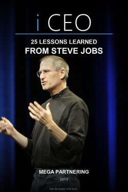 iCEO- 25 Lessons Learned From Steve Jobs - Mega Partnering (2013) iCEO- 25 Lessons Learned From Steve Jobs - Mega Partnering (2013)