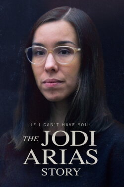 If I Can’t Have You: The Jodi Arias Story (2021) If I Can’t Have You: The Jodi Arias Story (2021)