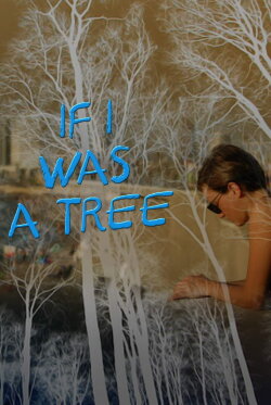 If I Was a Tree (2012) If I Was a Tree (2012)