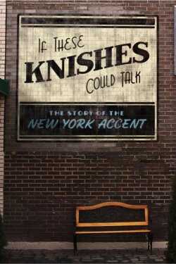 If These Knishes Could Talk: The Story of the NY Accent (2013) If These Knishes Could Talk: The Story of the NY Accent (2013)